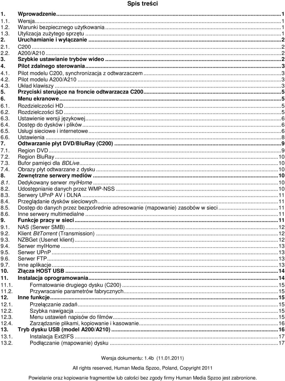 Przyciski sterujące na froncie odtwarzacza C200...5 6. Menu ekranowe...5 6.1. Rozdzielczości HD...5 6.2. Rozdzielczości SD...5 6.3. Ustawienie wersji językowej...6 6.4. Dostęp do dysków i plików...6 6.5. Usługi sieciowe i internetowe.