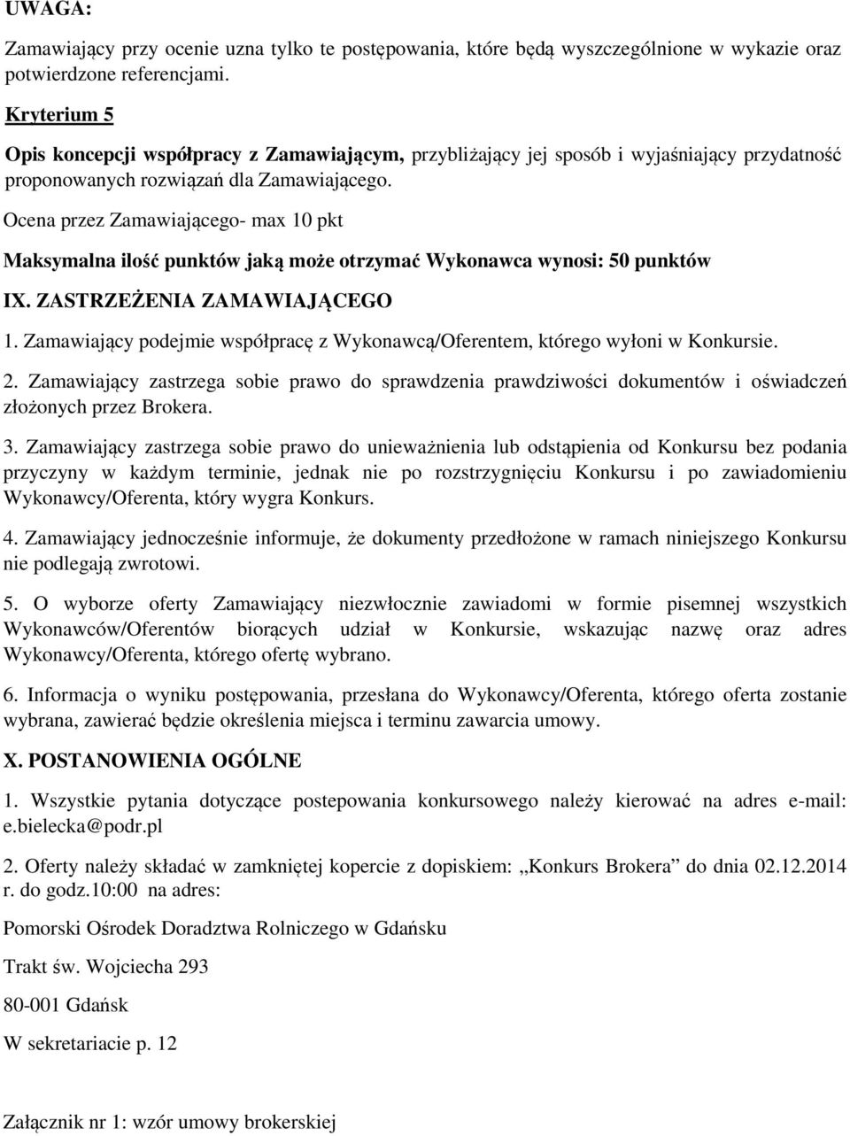 Ocena przez Zamawiającego- max 10 pkt Maksymalna ilość punktów jaką może otrzymać Wykonawca wynosi: 50 punktów IX. ZASTRZEŻENIA ZAMAWIAJĄCEGO 1.