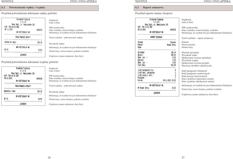 wydruku Czciowy numer unikatowy (bez liter) Nagłówek (max 6 linii) NIP uytkownika Data wydruku, numer kolejny  wydruku 6.