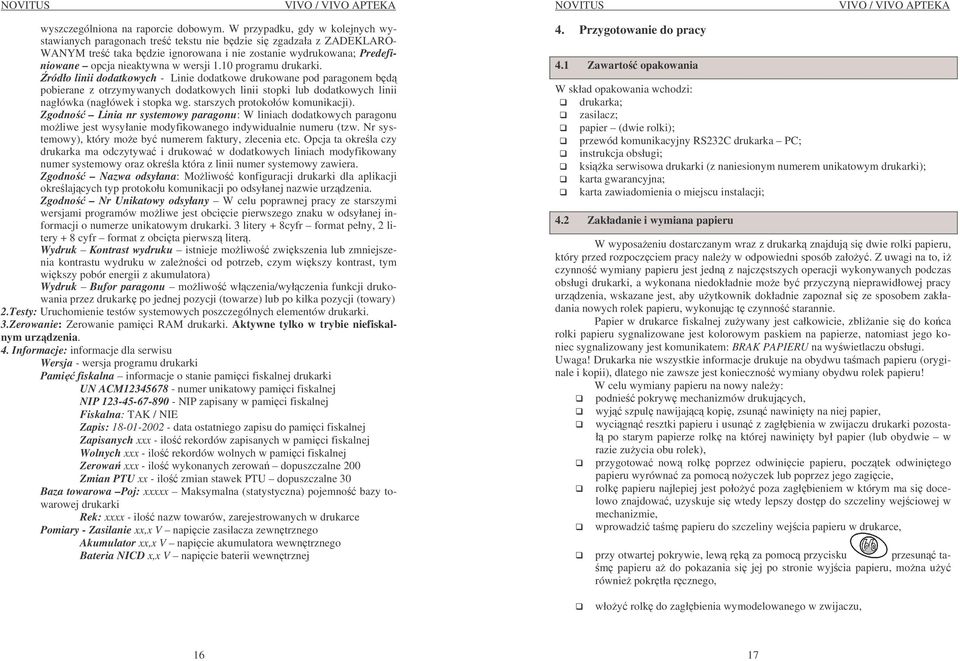 1.10 programu drukarki. ródło linii dodatkowych - Linie dodatkowe drukowane pod paragonem bd pobierane z otrzymywanych dodatkowych linii stopki lub dodatkowych linii nagłówka (nagłówek i stopka wg.