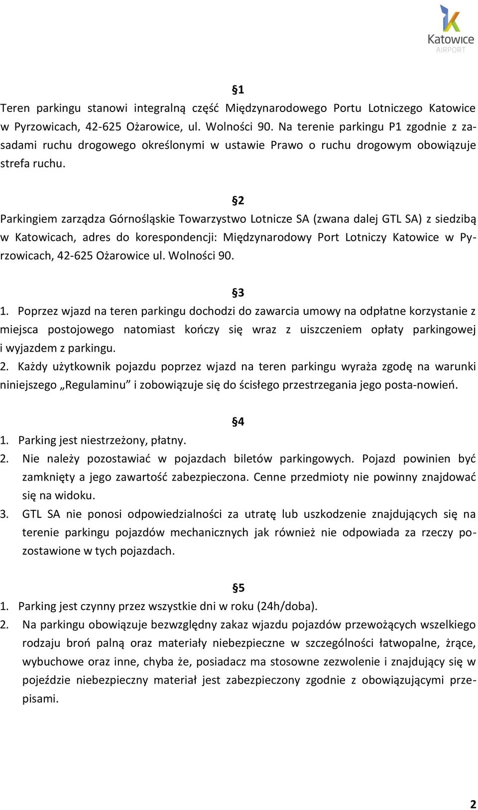 2 Parkingiem zarządza Górnośląskie Towarzystwo Lotnicze SA (zwana dalej GTL SA) z siedzibą w Katowicach, adres do korespondencji: Międzynarodowy Port Lotniczy Katowice w Pyrzowicach, 42-625 Ożarowice