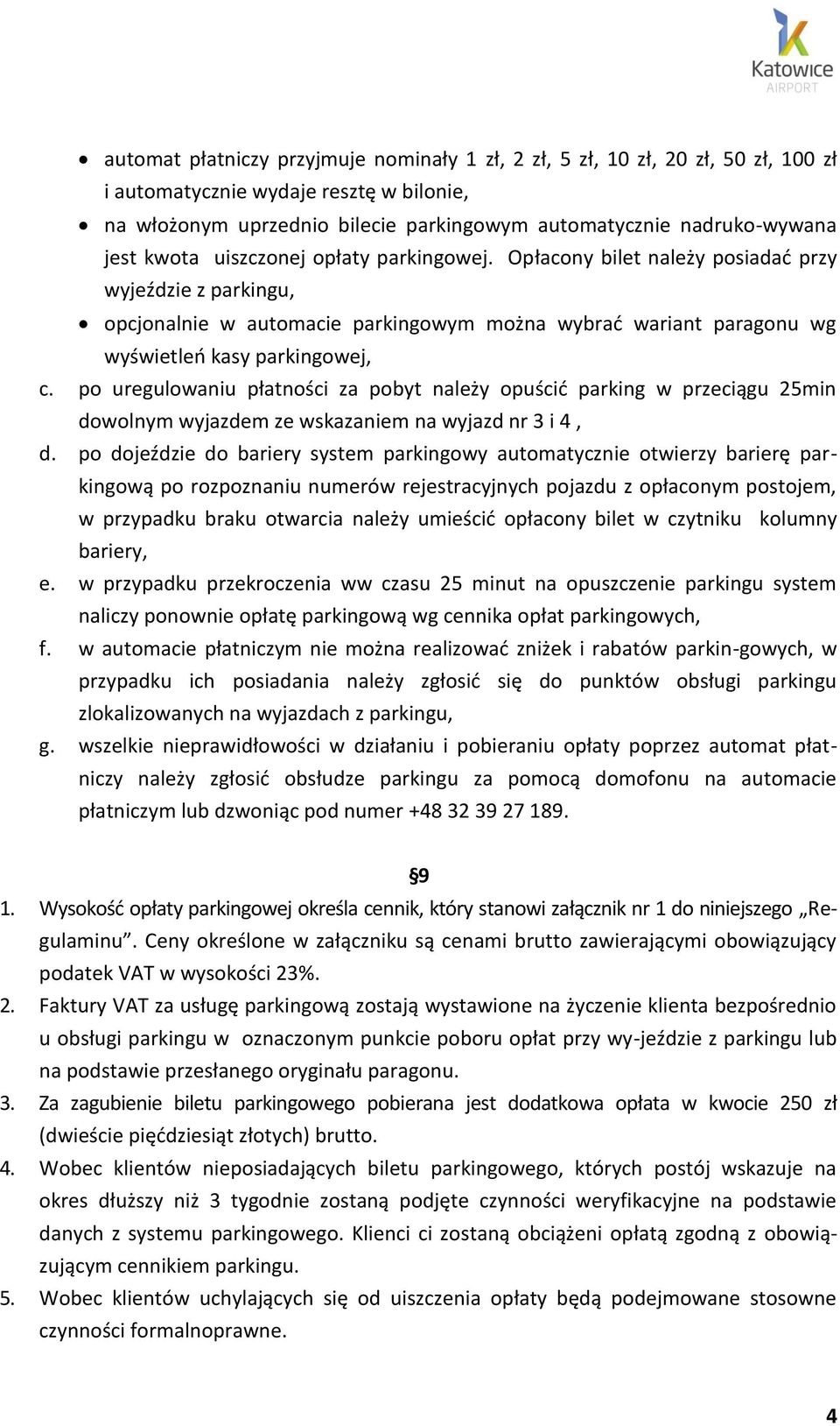 po uregulowaniu płatności za pobyt należy opuścić parking w przeciągu 25min dowolnym wyjazdem ze wskazaniem na wyjazd nr 3 i 4, d.