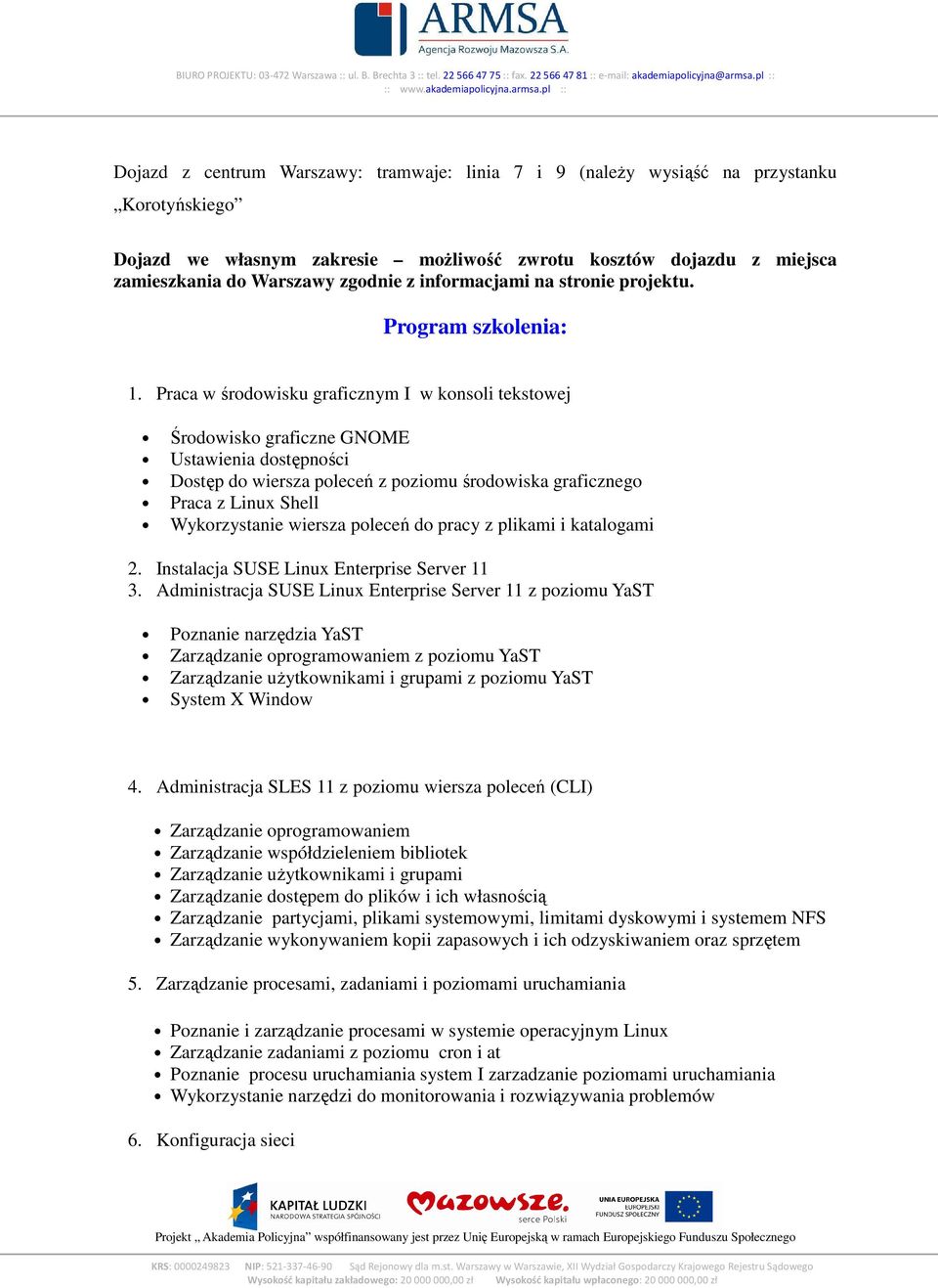 Praca w środowisku graficznym I w konsoli tekstowej Środowisko graficzne GNOME Ustawienia dostępności Dostęp do wiersza poleceń z poziomu środowiska graficznego Praca z Linux Shell Wykorzystanie