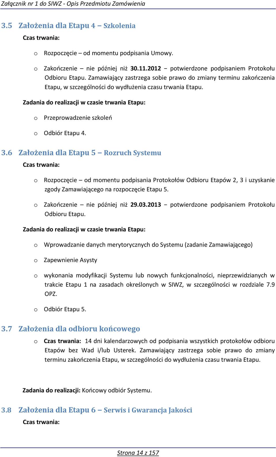 Zadania do realizacji w czasie trwania Etapu: o Przeprowadzenie szkoleń o Odbiór Etapu 4. 3.