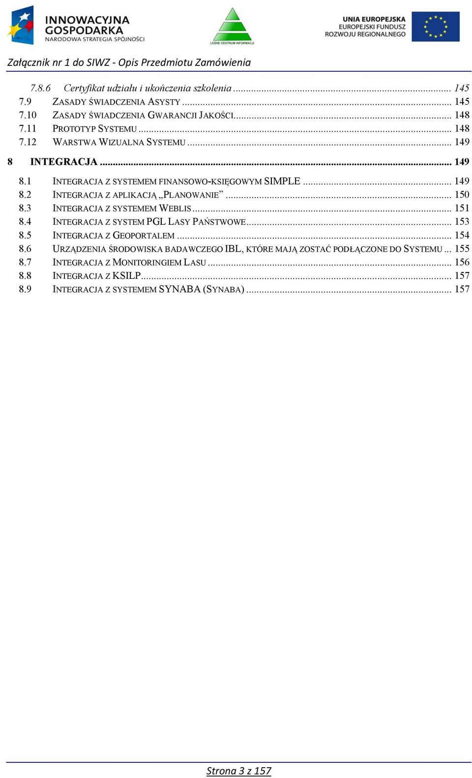 .. 151 8.4 INTEGRACJA Z SYSTEM PGL LASY PAŃSTWOWE... 153 8.5 INTEGRACJA Z GEOPORTALEM... 154 8.