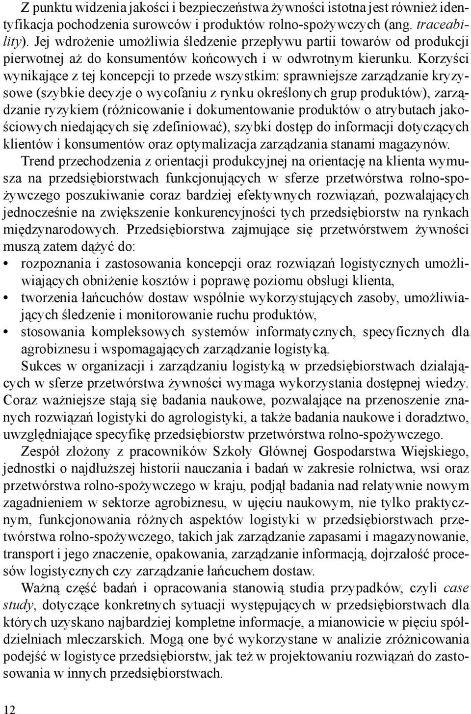 Korzyści wynikające z tej koncepcji to przede wszystkim: sprawniejsze zarządzanie kryzysowe (szybkie decyzje o wycofaniu z rynku określonych grup produktów), zarządzanie ryzykiem (różnicowanie i