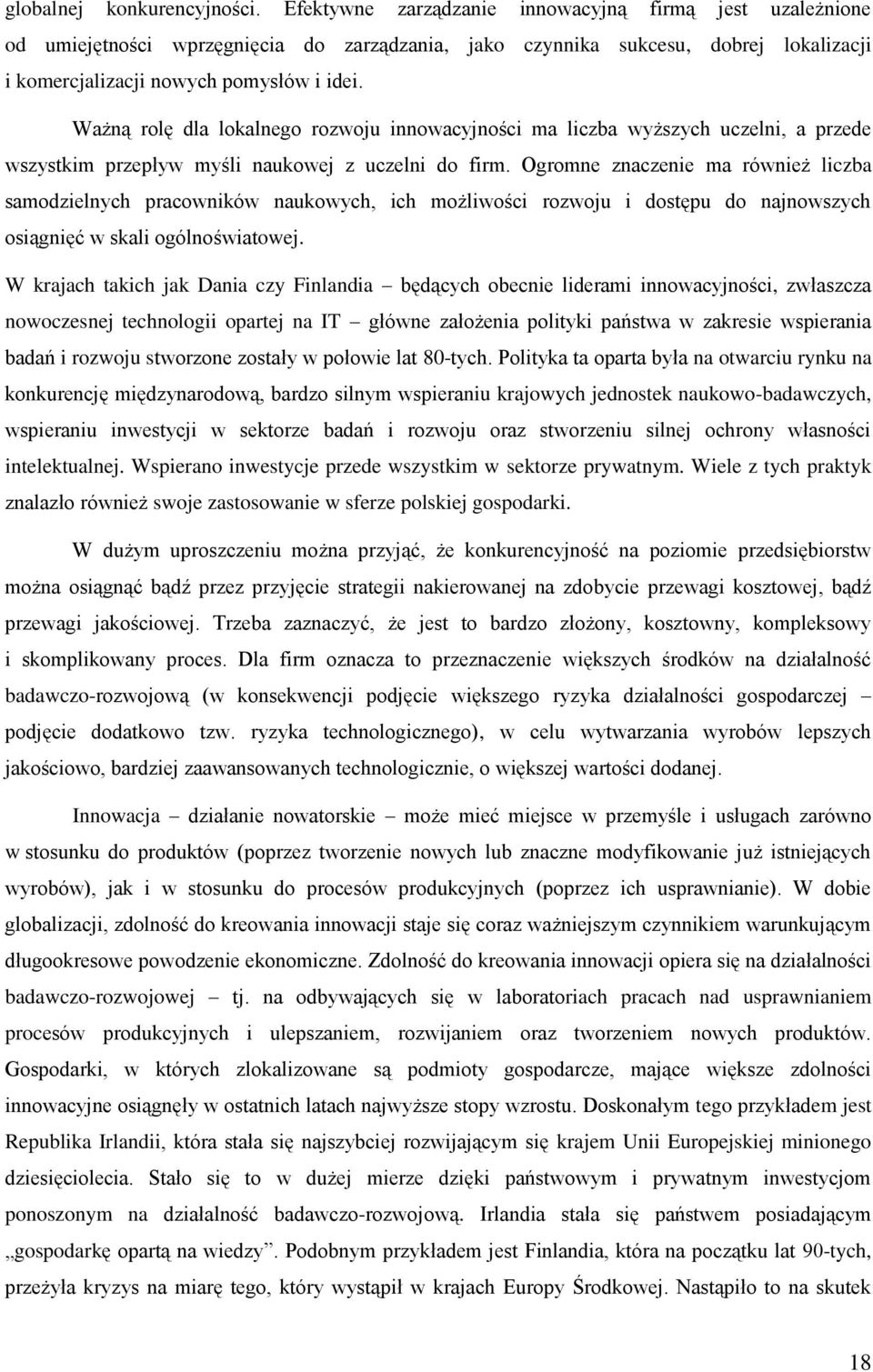 Ważną rolę dla lokalnego rozwoju innowacyjności ma liczba wyższych uczelni, a przede wszystkim przepływ myśli naukowej z uczelni do firm.