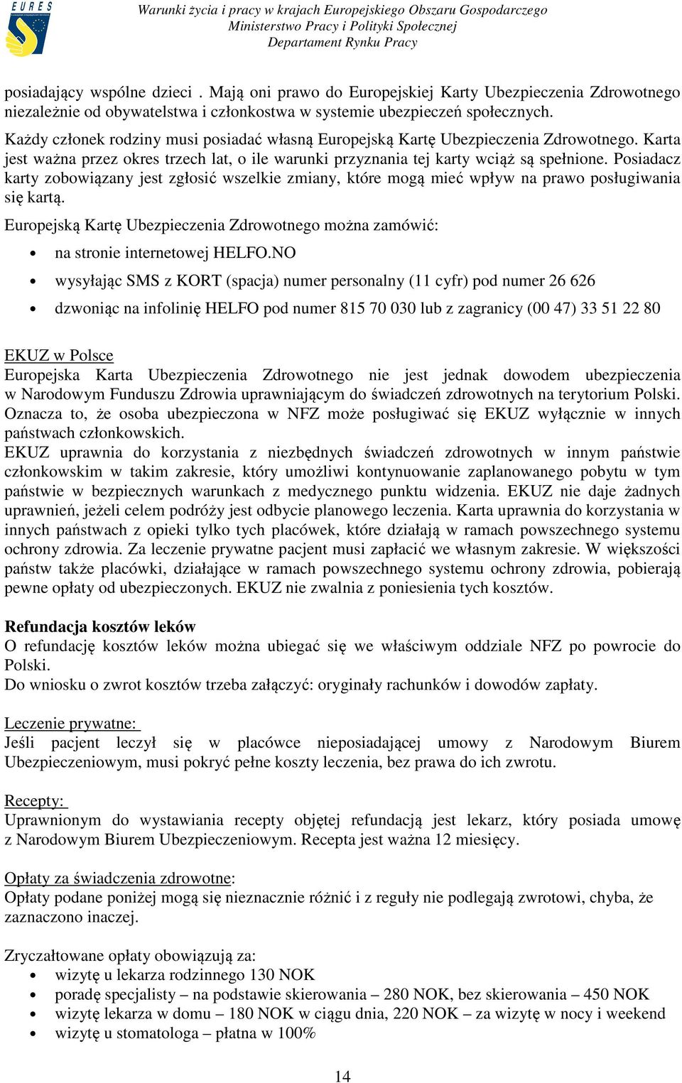 Posiadacz karty zobowiązany jest zgłosić wszelkie zmiany, które mogą mieć wpływ na prawo posługiwania się kartą.