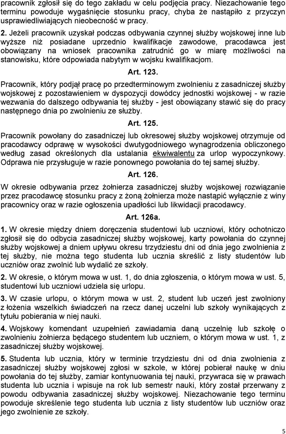 miarę możliwości na stanowisku, które odpowiada nabytym w wojsku kwalifikacjom. Art. 123.