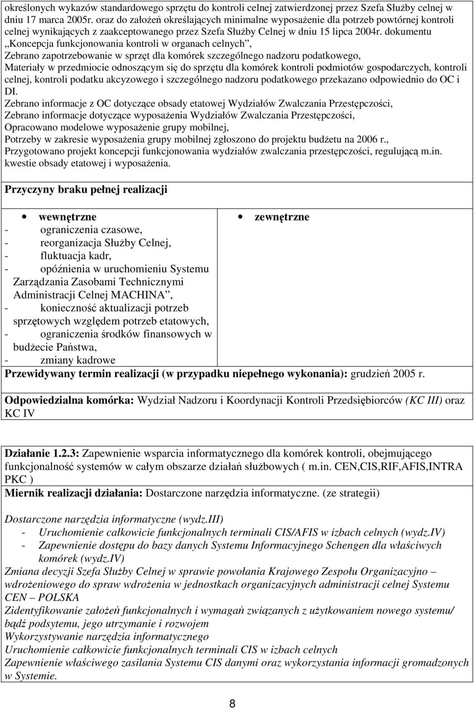 dokumentu Koncepcja funkcjonowania kontroli w organach celnych, Zebrano zapotrzebowanie w sprzęt dla komórek szczególnego nadzoru podatkowego, Materiały w przedmiocie odnoszącym się do sprzętu dla