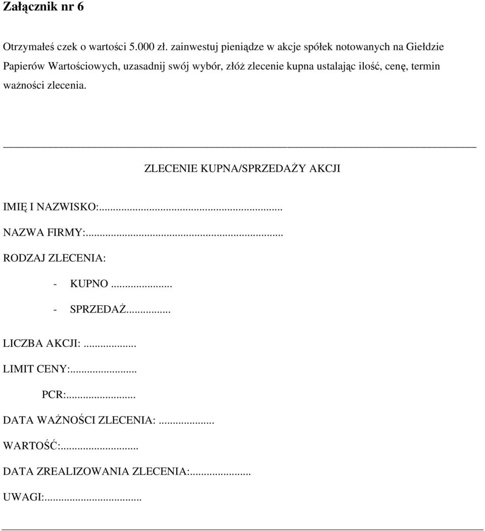 zlecenie kupna ustalając ilość, cenę, termin ważności zlecenia. ZLECENIE KUPNA/SPRZEDAŻY AKCJI IMIĘ I NAZWISKO:.