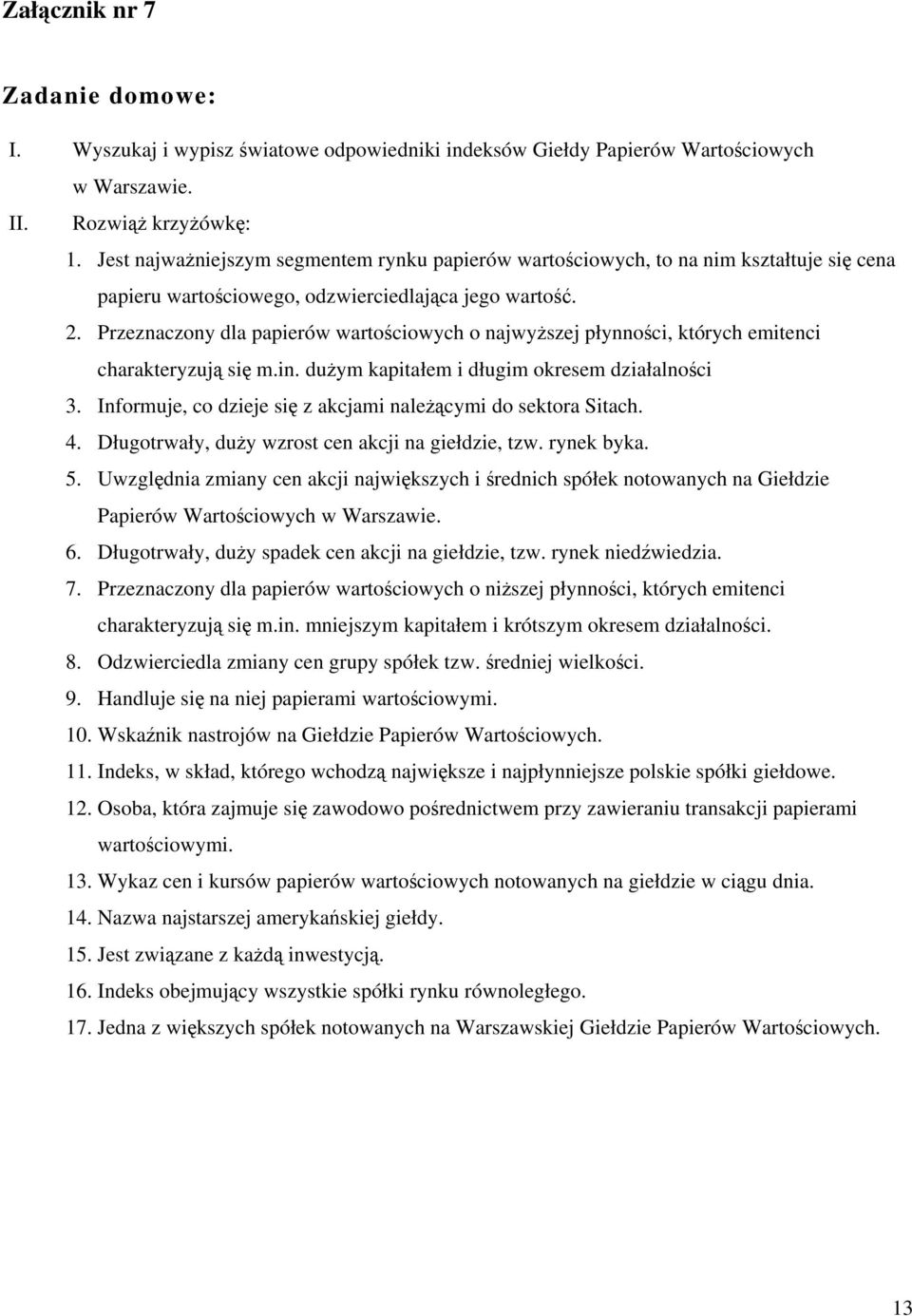 Przeznaczony dla papierów wartościowych o najwyższej płynności, których emitenci charakteryzują się m.in. dużym kapitałem i długim okresem działalności 3.