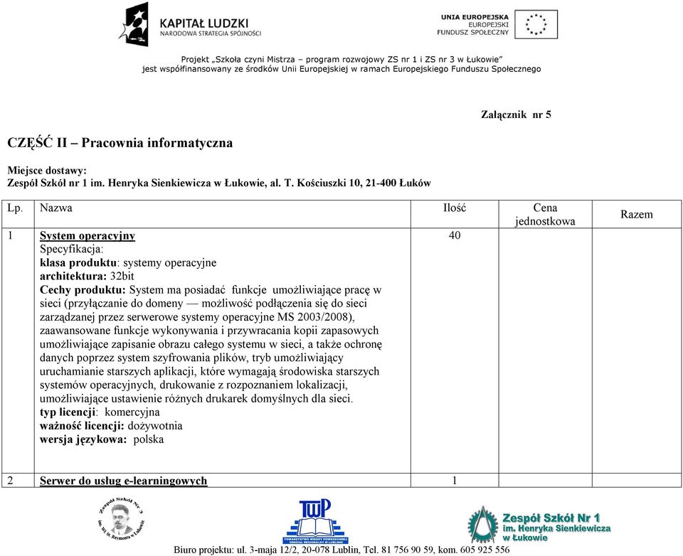 (przyłączanie do domeny możliwość podłączenia się do sieci zarządzanej przez serwerowe systemy operacyjne MS 2003/2008), zaawansowane funkcje wykonywania i przywracania kopii zapasowych umożliwiające