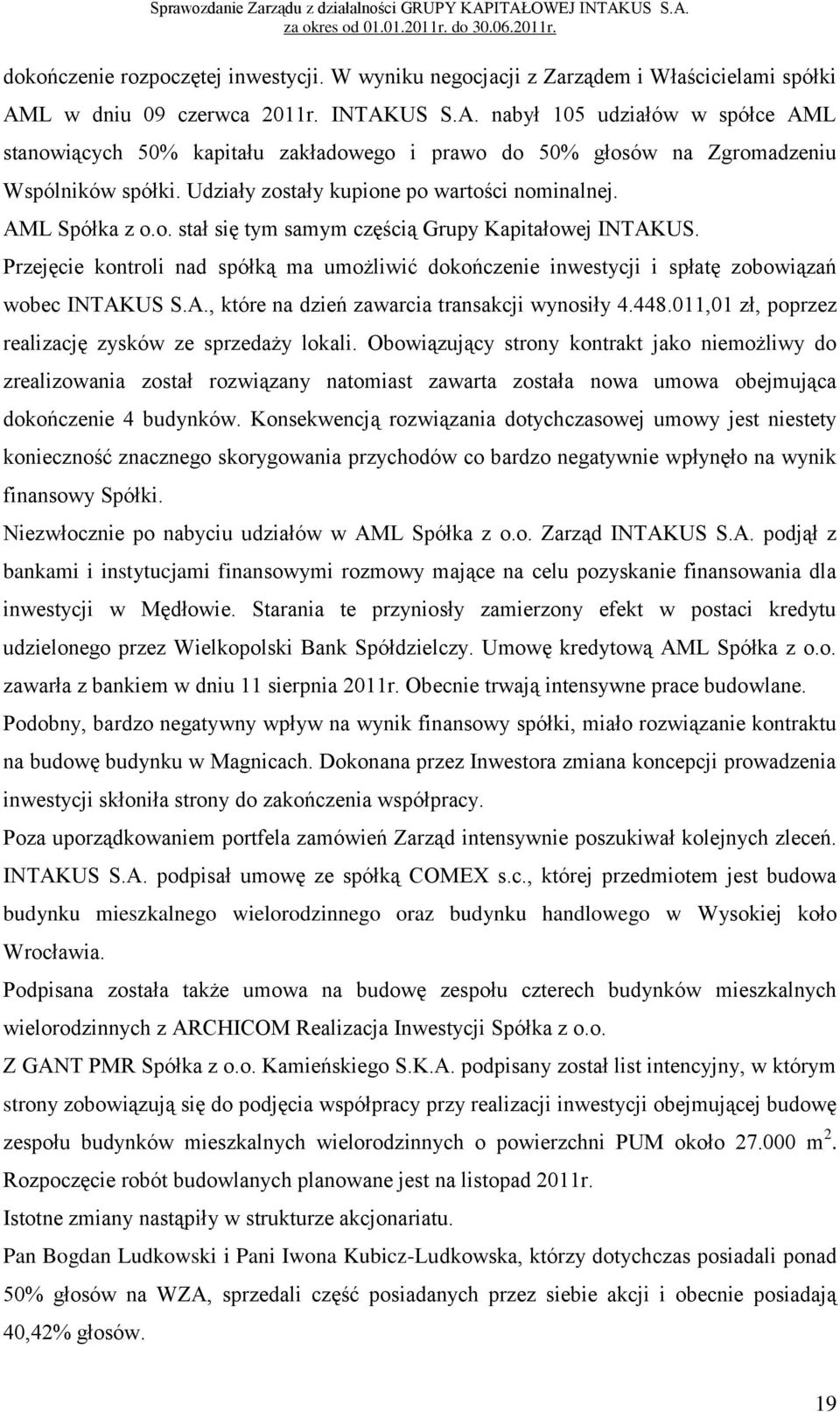 Udziały zostały kupione po wartości nominalnej. AML Spółka z o.o. stał się tym samym częścią Grupy Kapitałowej INTAKUS.