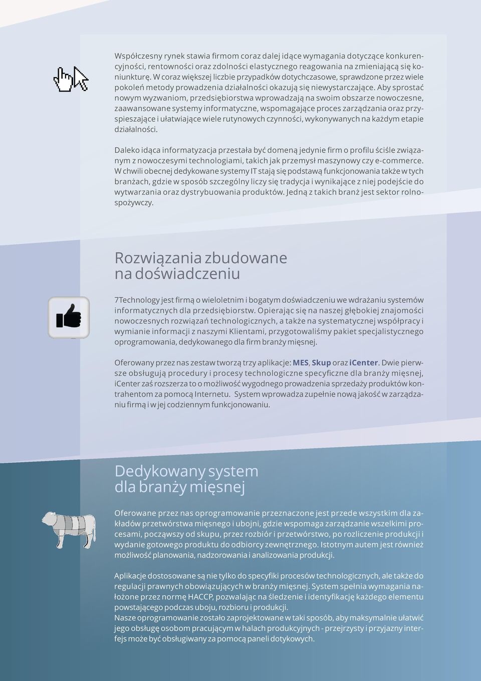 Aby sprostać nowym wyzwaniom, przedsiębiorstwa wprowadzają na swoim obszarze nowoczesne, zaawansowane systemy informatyczne, wspomagające proces zarządzania oraz przyspieszające i ułatwiające wiele