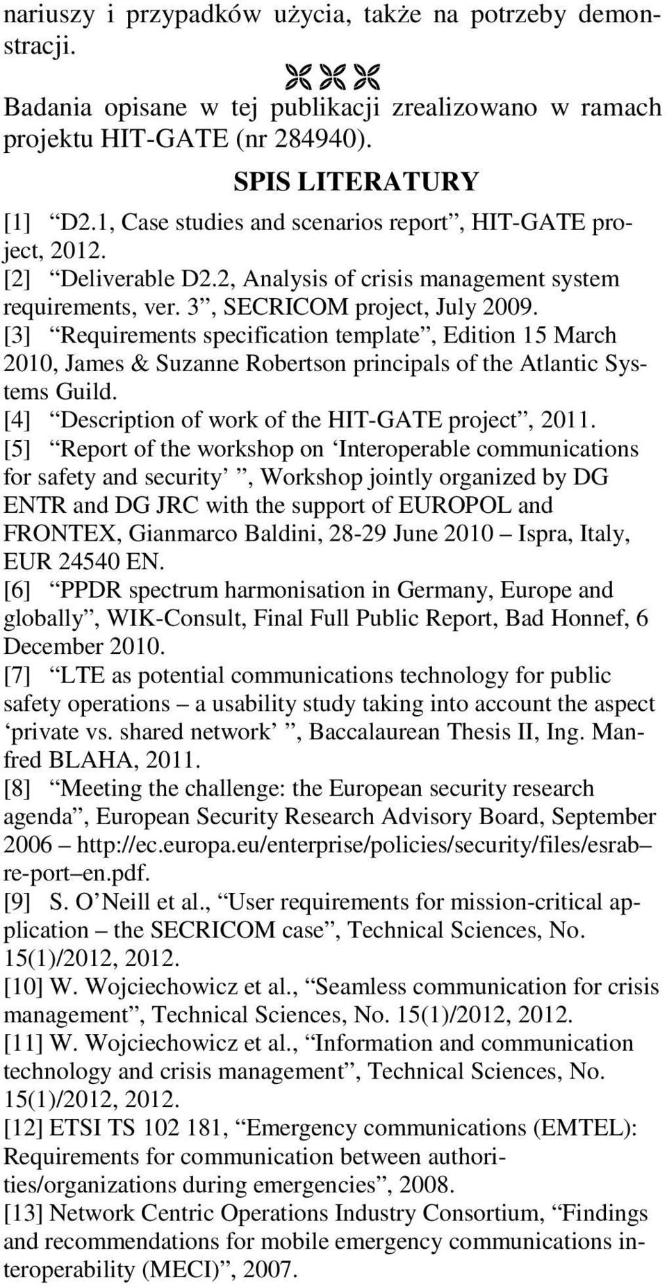 [3] Requirements specification template, Edition 15 March 2010, James & Suzanne Robertson principals of the Atlantic Systems Guild. [4] Description of work of the HIT-GATE project, 2011.