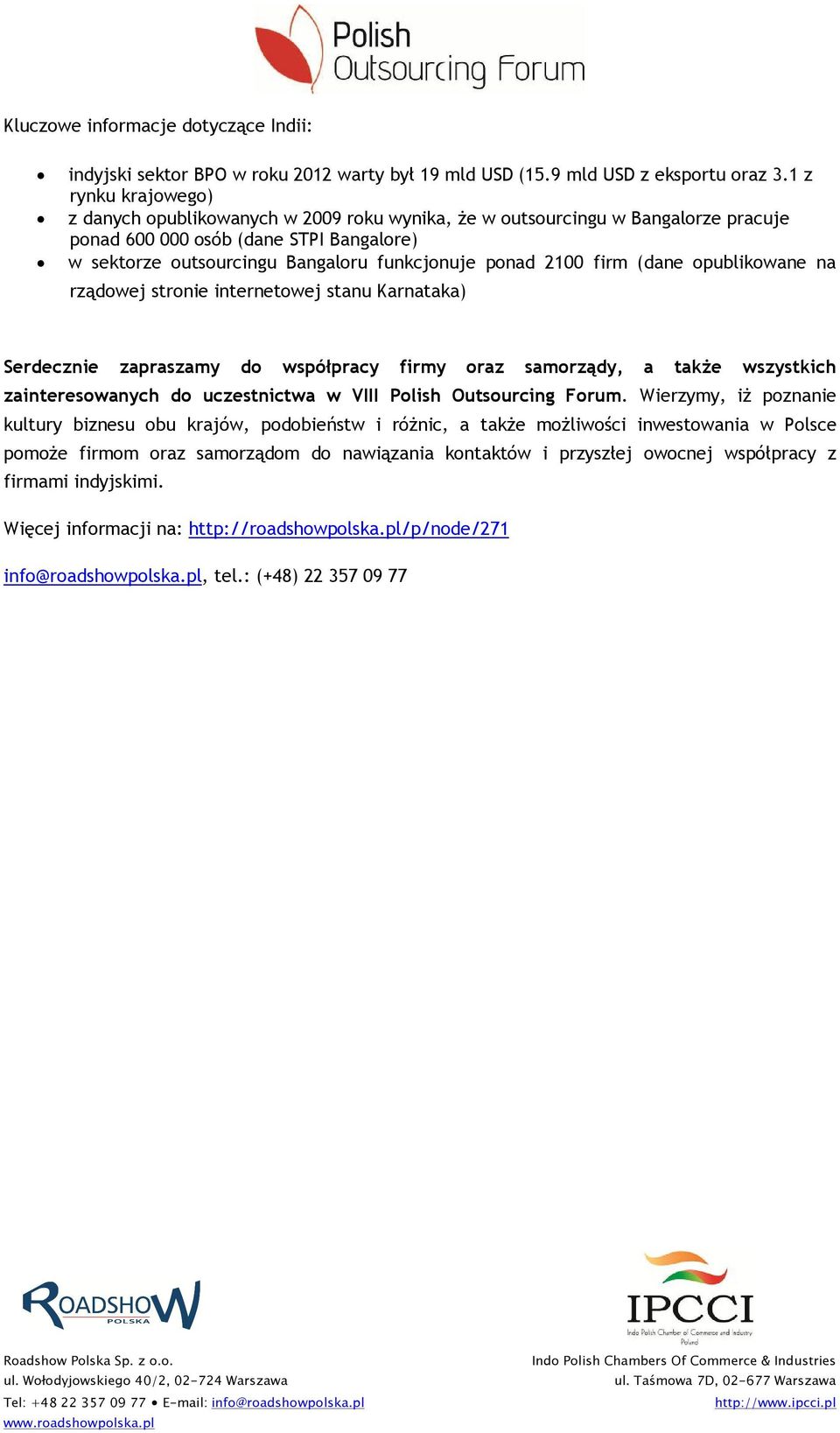 2100 firm (dane opublikowane na rządowej stronie internetowej stanu Karnataka) Serdecznie zapraszamy do współpracy firmy oraz samorządy, a także wszystkich zainteresowanych do uczestnictwa w VIII