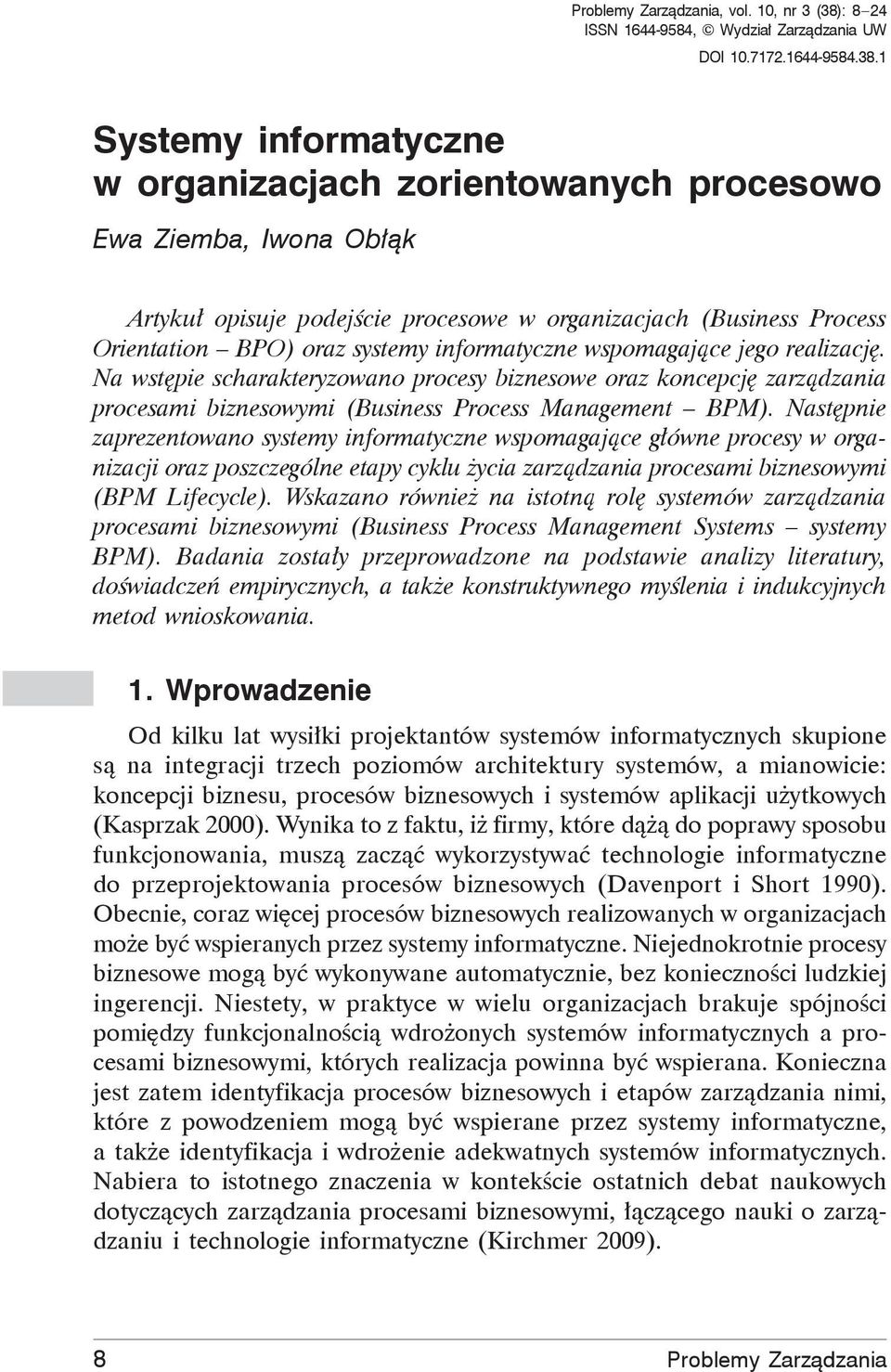 1 Systemy informatyczne w organizacjach zorientowanych procesowo Ewa Ziemba, Iwona Ob k Artyku opisuje podej cie procesowe w organizacjach (Business Process Orientation BPO) oraz systemy