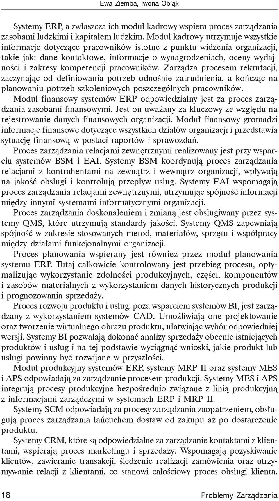 kompetencji pracowników. Zarz dza procesem rekrutacji, zaczynaj c od definiowania potrzeb odno nie zatrudnienia, a ko cz c na planowaniu potrzeb szkoleniowych poszczególnych pracowników.