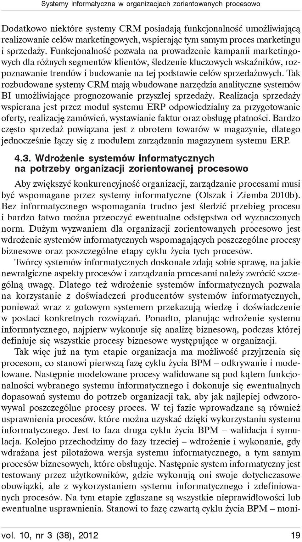 Funkcjonalno pozwala na prowadzenie kampanii marketingowych dla ró nych segmentów klientów, ledzenie kluczowych wska ników, rozpoznawanie trendów i budowanie na tej podstawie celów sprzeda owych.