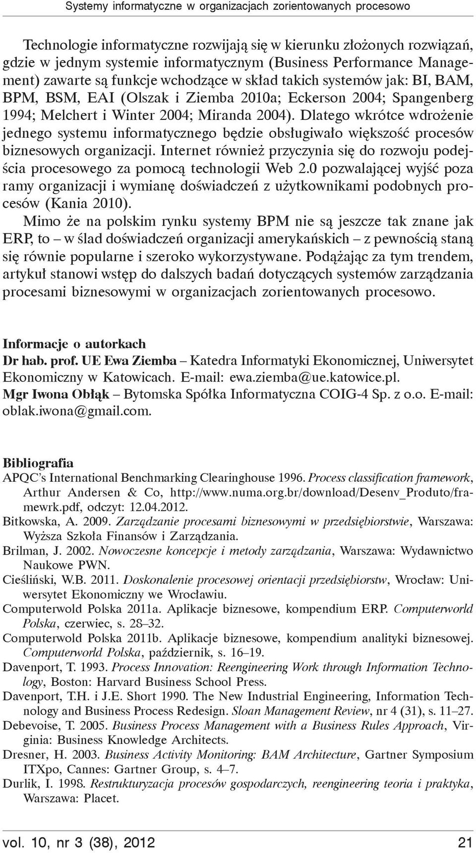 Dlatego wkrótce wdro enie jednego systemu informatycznego b dzie obs ugiwa o wi kszo procesów biznesowych organizacji.