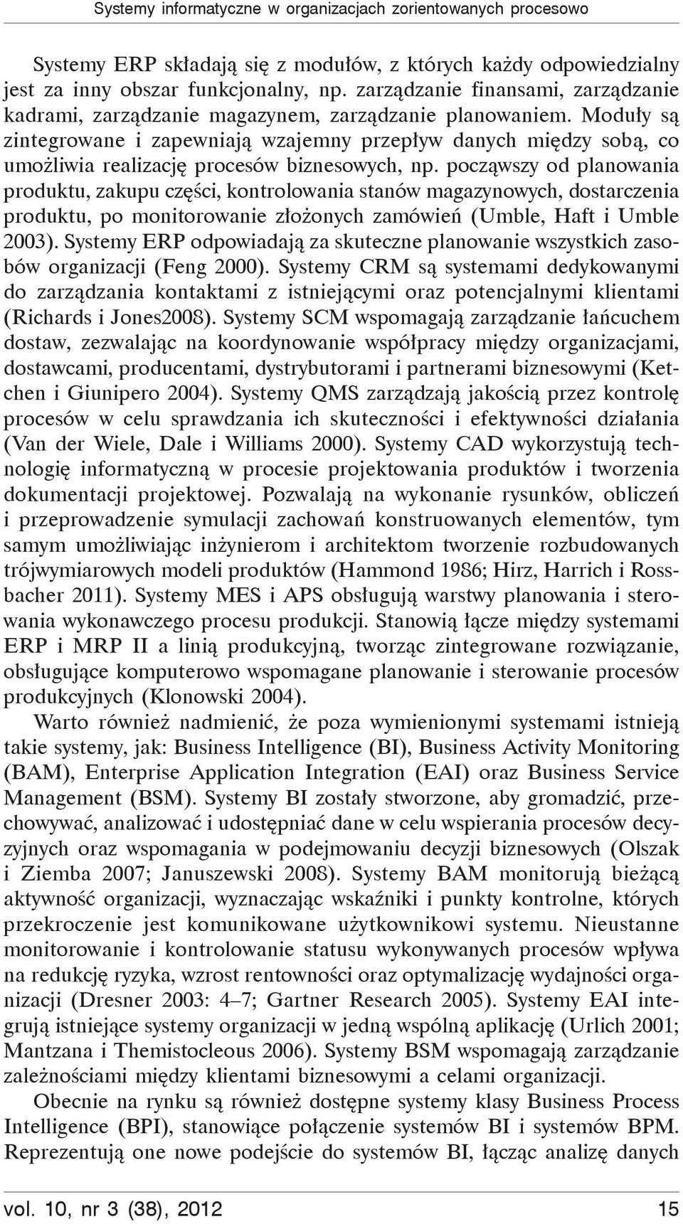 Modu y s zintegrowane i zapewniaj wzajemny przep yw danych mi dzy sob, co umo liwia realizacj procesów biznesowych, np.