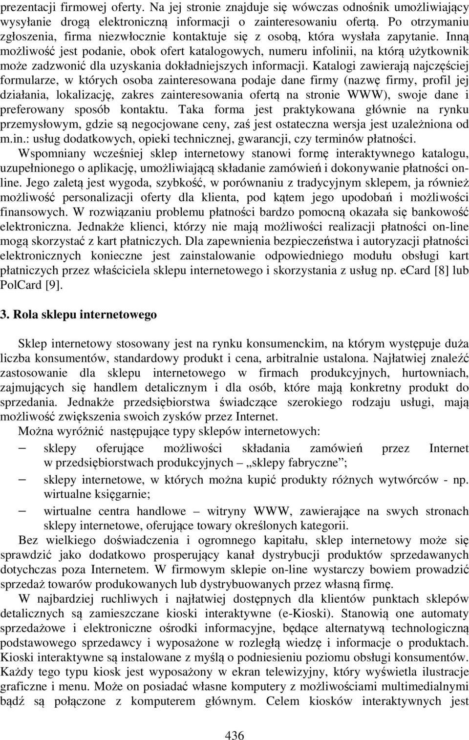 Inną możliwość jest podanie, obok ofert katalogowych, numeru infolinii, na którą użytkownik może zadzwonić dla uzyskania dokładniejszych informacji.