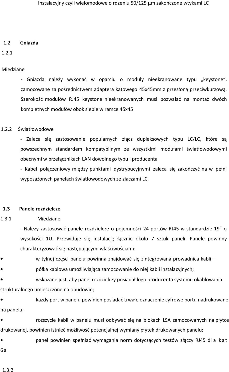 Szerokość modułów RJ45 keystone nieekranowanych musi pozwalać na montaż dwóch kompletnych modułów obok siebie w ramce 45x45 1.2.