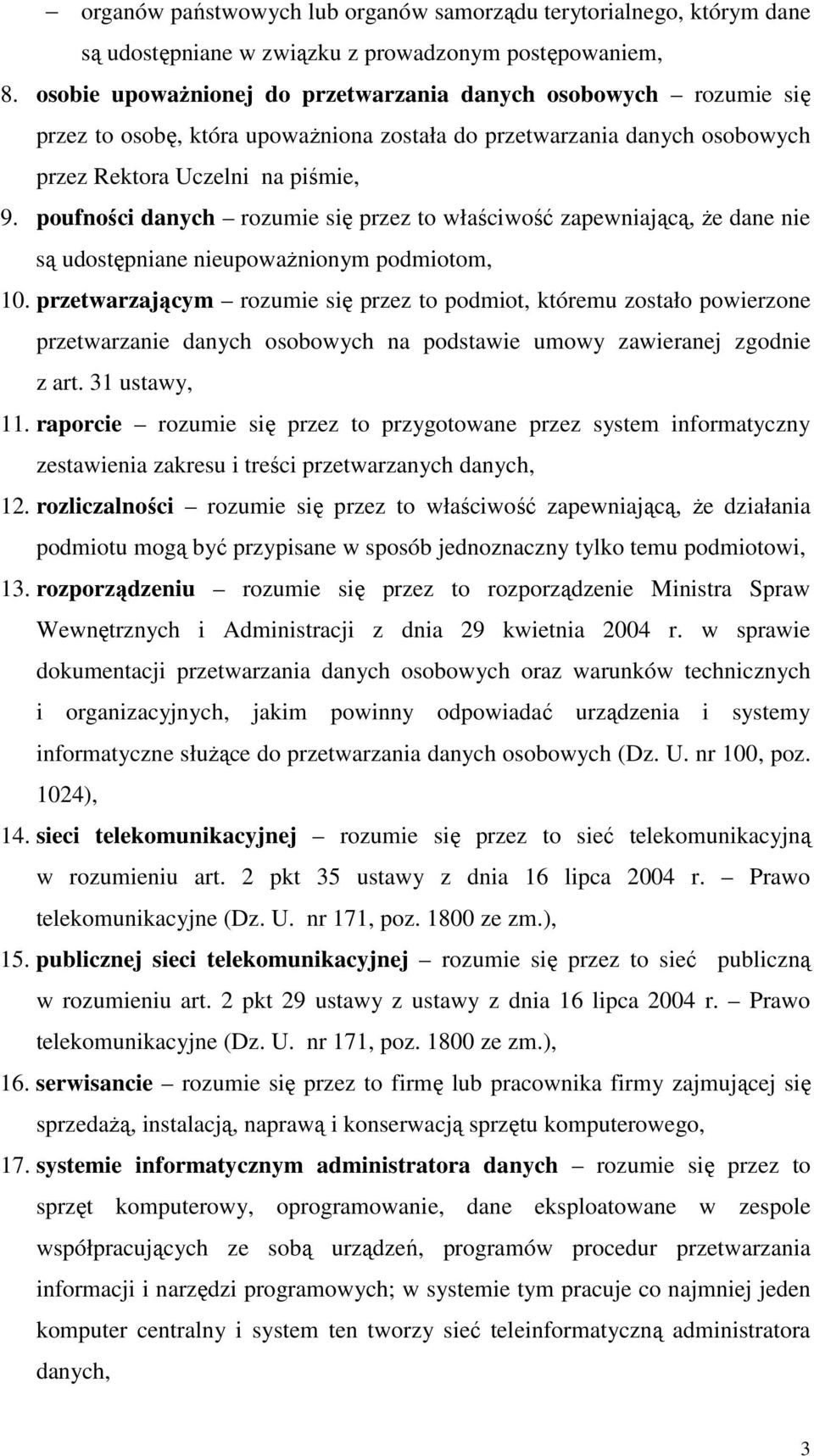 poufności danych rozumie się przez to właściwość zapewniającą, że dane nie są udostępniane nieupoważnionym podmiotom, 10.