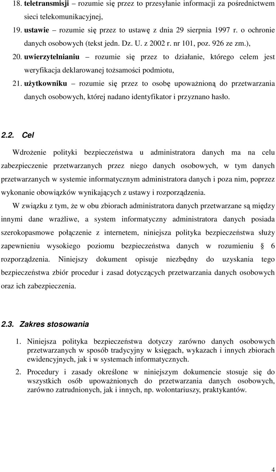 uwierzytelnianiu rozumie się przez to działanie, którego celem jest weryfikacja deklarowanej tożsamości podmiotu, 21.