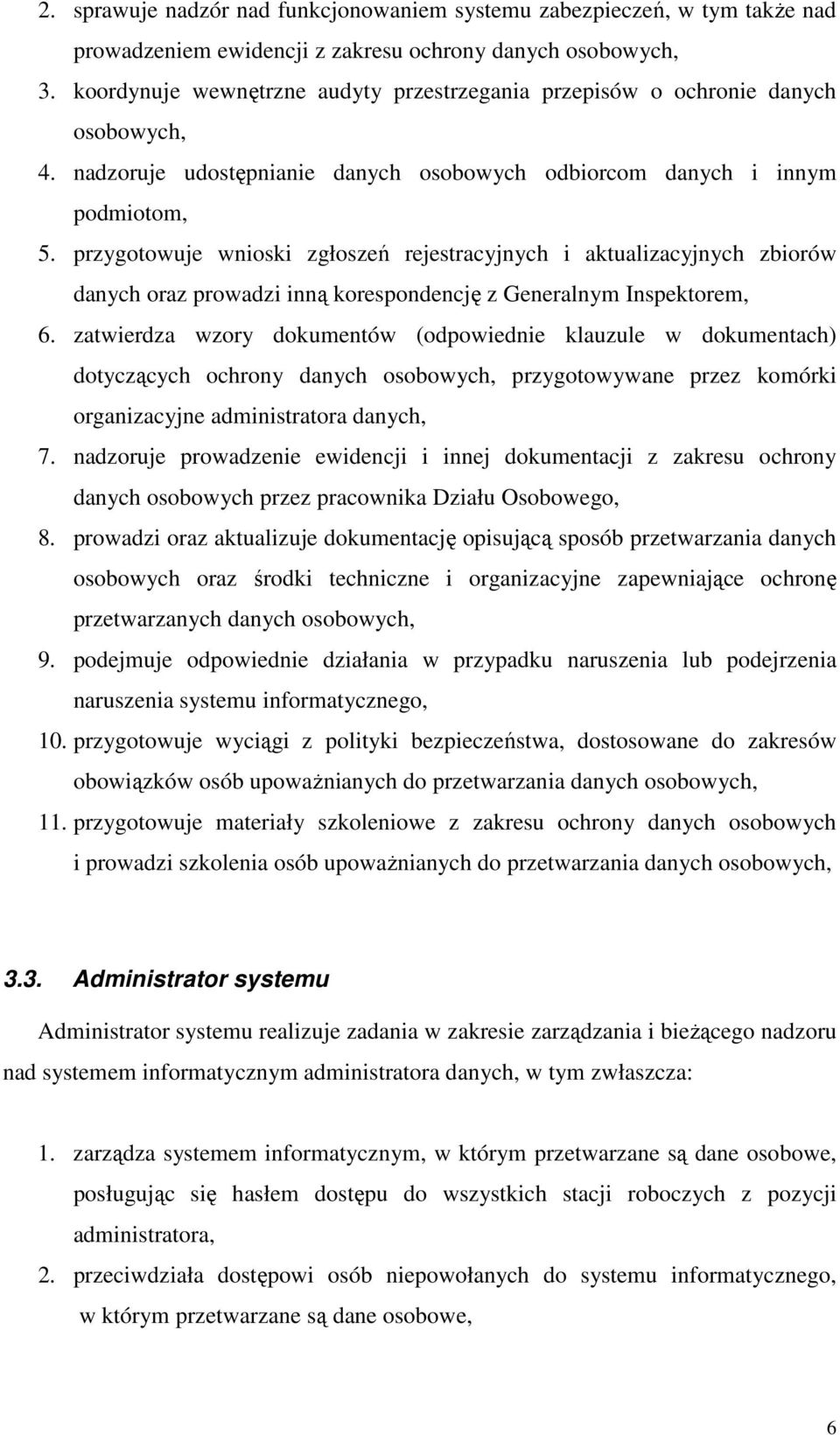 przygotowuje wnioski zgłoszeń rejestracyjnych i aktualizacyjnych zbiorów danych oraz prowadzi inną korespondencję z Generalnym Inspektorem, 6.