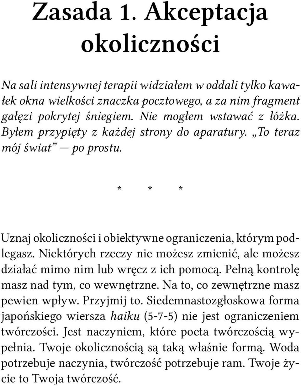 Niektórych rzeczy nie możesz zmienić, ale możesz działać mimo nim lub wręcz z ich pomocą. Pełną kontrolę masz nad tym, co wewnętrzne. Na to, co zewnętrzne masz pewien wpływ. Przyjmij to.