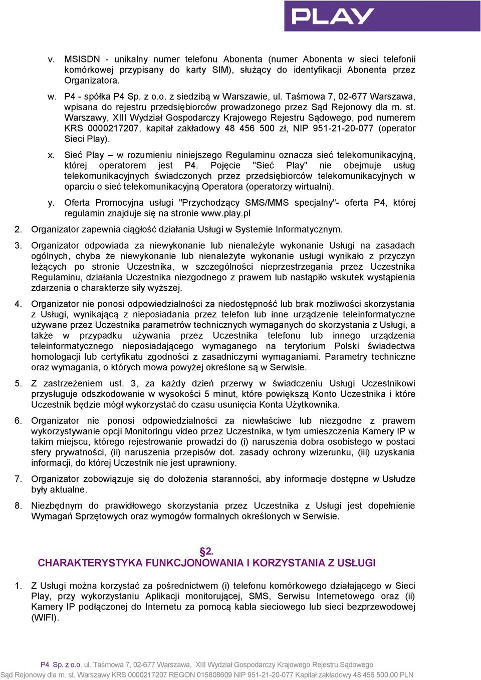 Warszawy, XIII Wydział Gospodarczy Krajowego Rejestru Sądowego, pod numerem KRS 0000217207, kapitał zakładowy 48 456 500 zł, NIP 951-21-20-077 (operator Sieci Play). x.