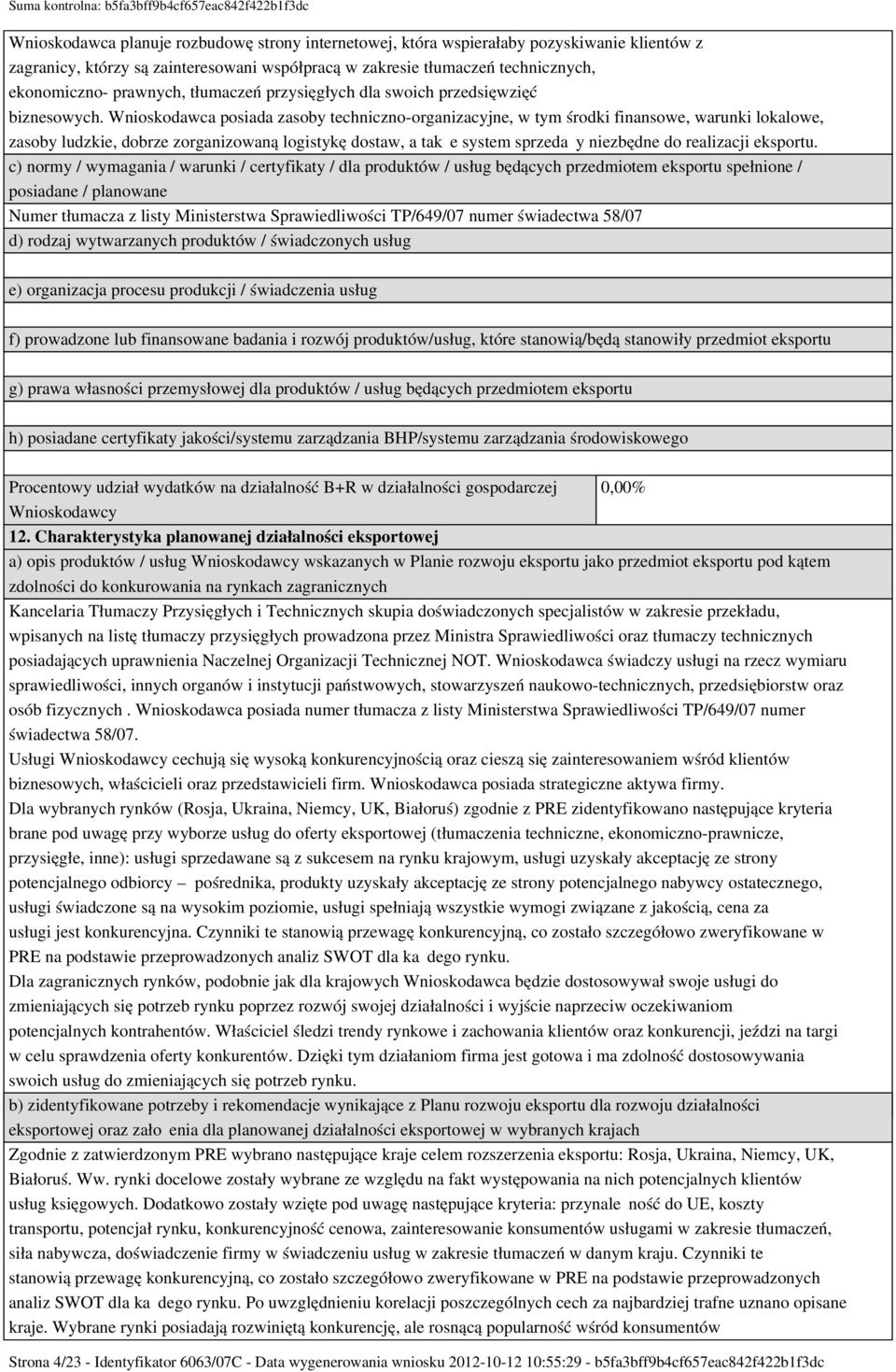 Wnioskodawca posiada zasoby techniczno-organizacyjne, w tym środki finansowe, warunki lokalowe, zasoby ludzkie, dobrze zorganizowaną logistykę dostaw, a także system sprzedaży niezbędne do realizacji