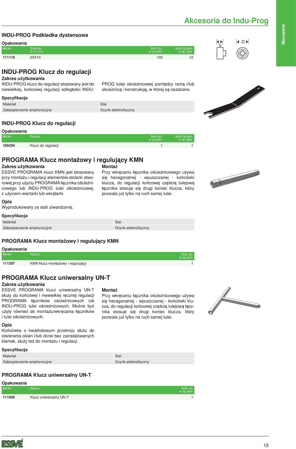 Stal Ocynk elektrolityczny INU-PROG Klucz do regulacji Opakowania Nazwa PROGRAMA Klucz montażowy i regulujący KMN ESSVE PROGRAMA klucz KMN jest stosowany przy montażu i regulacji elementów stolarki