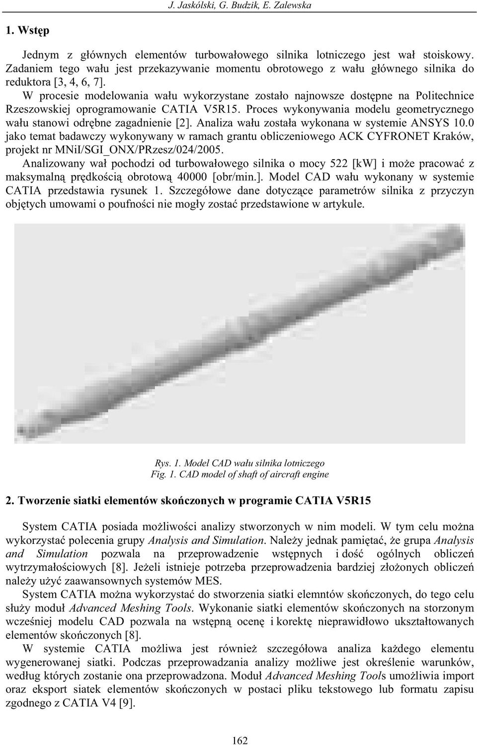 W procesie modelowania wa u wykorzystane zosta o najnowsze dost pne na Politechnice Rzeszowskiej oprogramowanie CATIA V5R15.