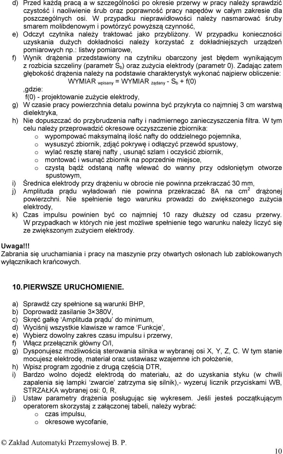 W przypadku konieczności uzyskania dużych dokładności należy korzystać z dokładniejszych urządzeń pomiarowych np.