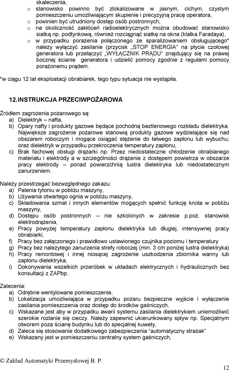 podtynkową, również rozciągnąć siatkę na okna (klatka Faradaya), o w przypadku porażenia połączonego ze sparaliżowaniem obsługującego* należy wyłączyć zasilanie (przycisk STOP ENERGIA na płycie