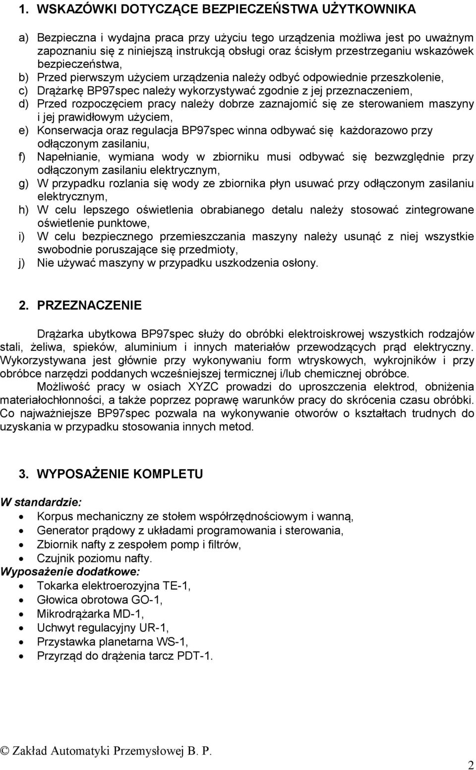 rozpoczęciem pracy należy dobrze zaznajomić się ze sterowaniem maszyny i jej prawidłowym użyciem, e) Konserwacja oraz regulacja BP97spec winna odbywać się każdorazowo przy odłączonym zasilaniu, f)