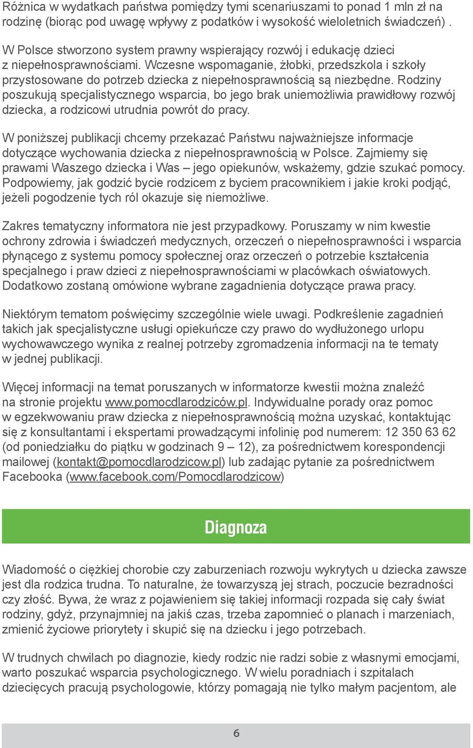 Wczesne wspomaganie, żłobki, przedszkola i szkoły przystosowane do potrzeb dziecka z niepełnosprawnością są niezbędne.