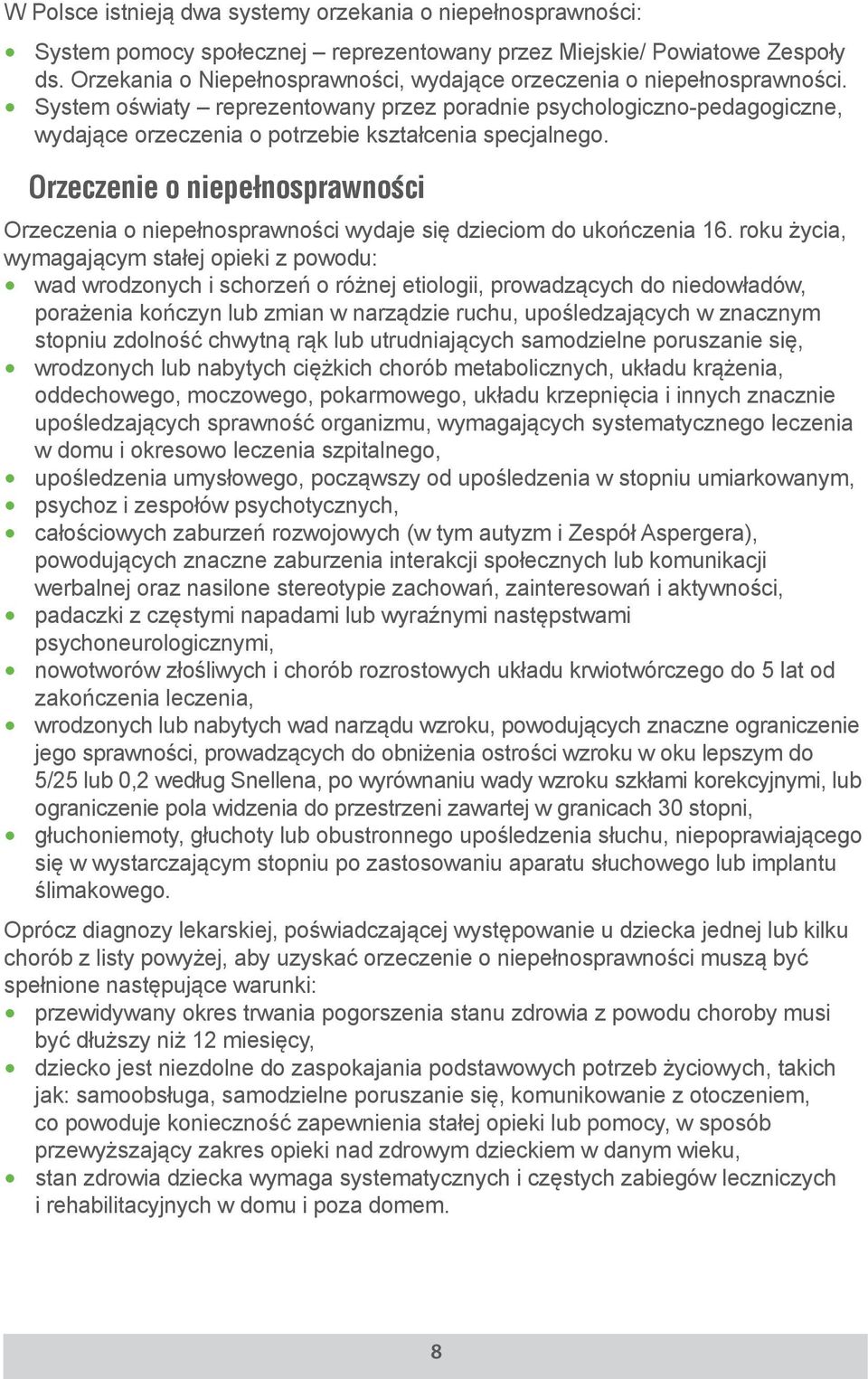 System oświaty reprezentowany przez poradnie psychologiczno-pedagogiczne, wydające orzeczenia o potrzebie kształcenia specjalnego.