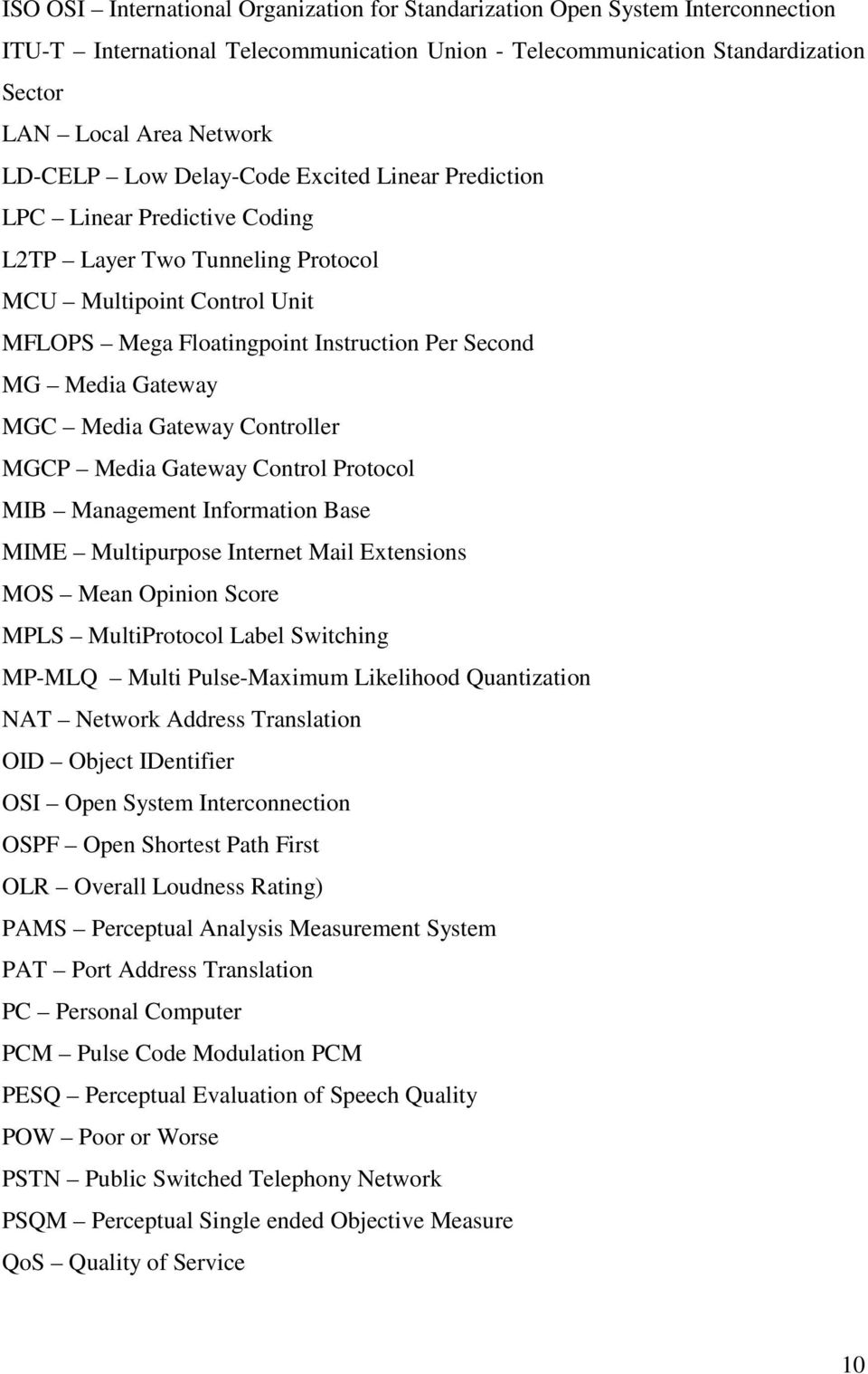 MGC Media Gateway Controller MGCP Media Gateway Control Protocol MIB Management Information Base MIME Multipurpose Internet Mail Extensions MOS Mean Opinion Score MPLS MultiProtocol Label Switching