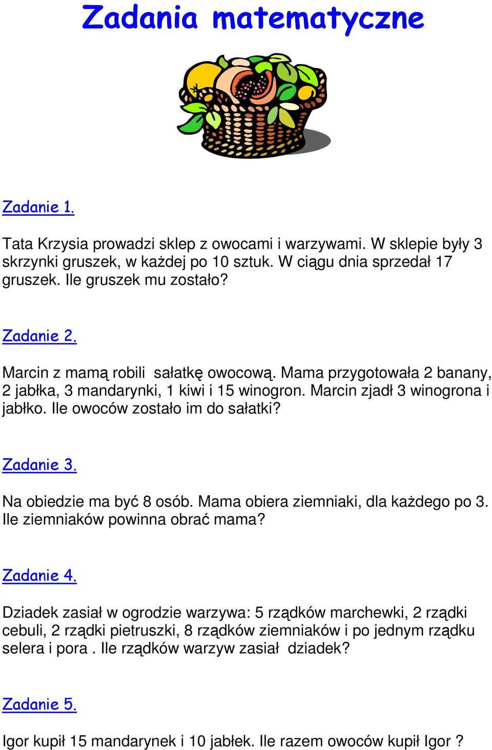 Ile owoców zostało im do sałatki? Zadanie 3. Na obiedzie ma być 8 osób. Mama obiera ziemniaki, dla kaŝdego po 3. Ile ziemniaków powinna obrać mama? Zadanie 4.