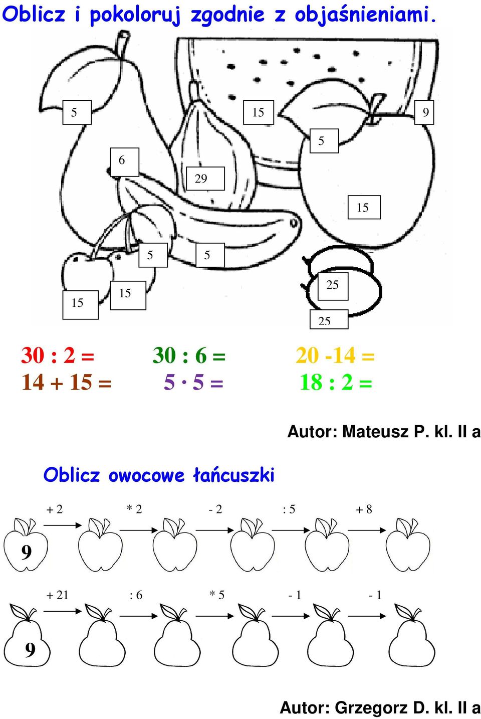 = 5 5 = 18 : 2 = Oblicz owocowe łańcuszki + 2 * 2-2 : 5 + 8