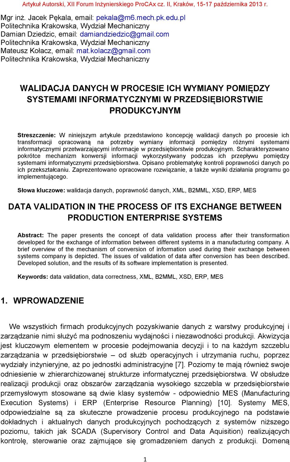 com Politechnika Krakowska, Wydział Mechaniczny WALIDACJA DANYCH W PROCESIE ICH WYMIANY POMIĘDZY SYSTEMAMI INFORMATYCZNYMI W PRZEDSIĘBIORSTWIE PRODUKCYJNYM Streszczenie: W niniejszym artykule