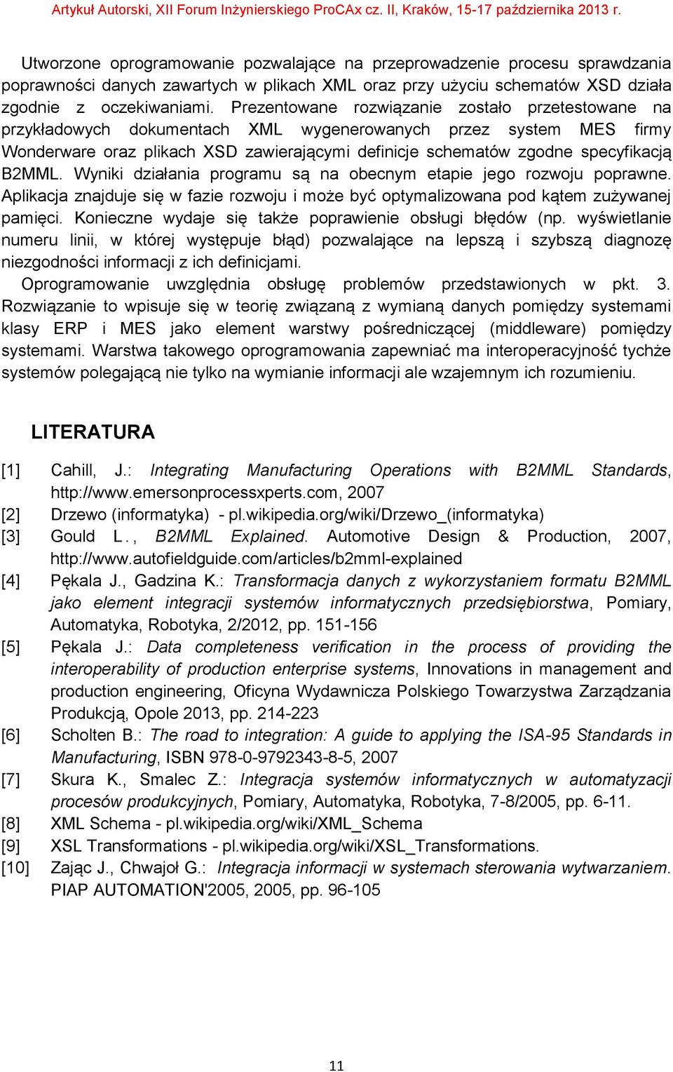 B2MML. Wyniki działania programu są na obecnym etapie jego rozwoju poprawne. Aplikacja znajduje się w fazie rozwoju i może być optymalizowana pod kątem zużywanej pamięci.