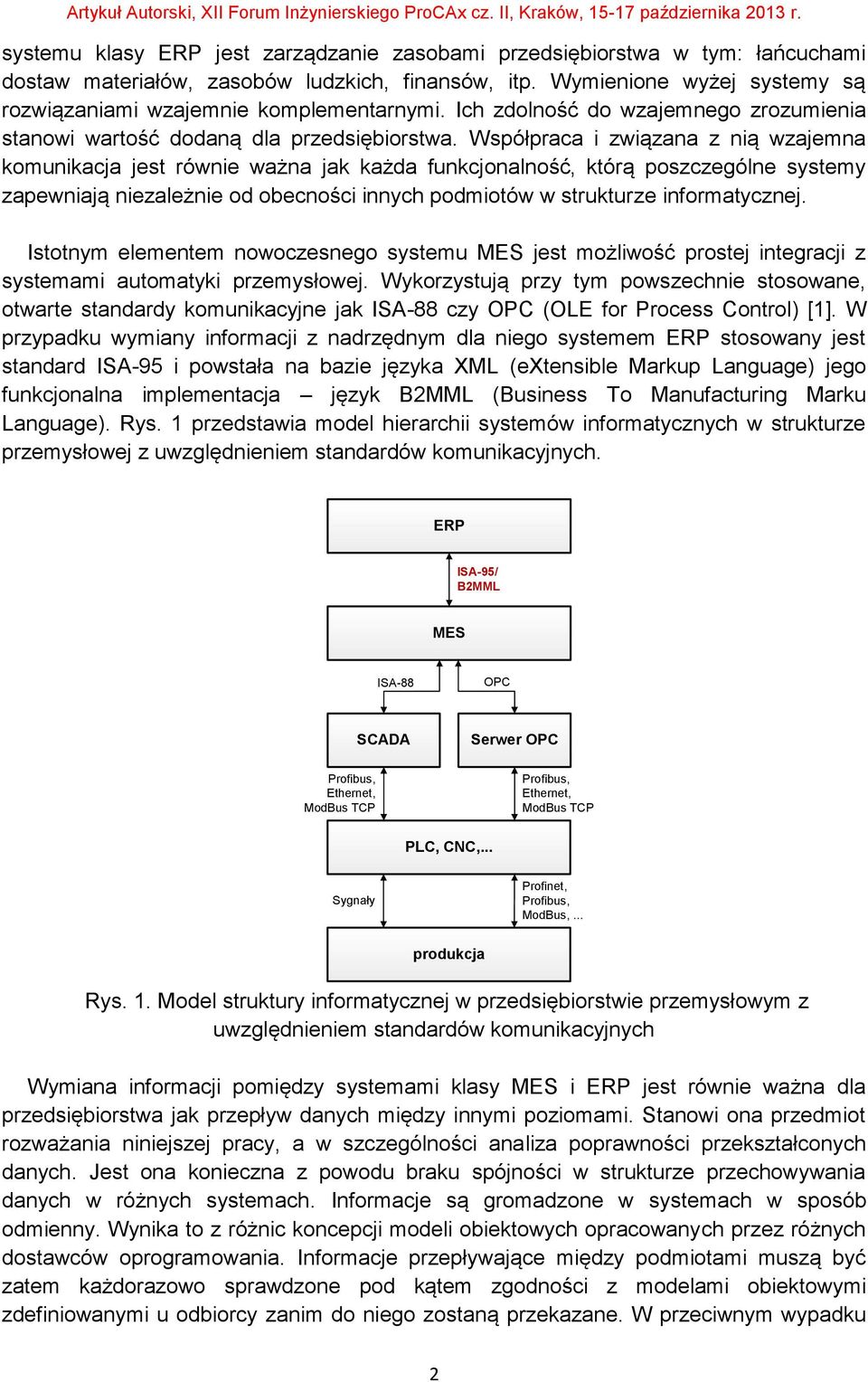 Współpraca i związana z nią wzajemna komunikacja jest równie ważna jak każda funkcjonalność, którą poszczególne systemy zapewniają niezależnie od obecności innych podmiotów w strukturze