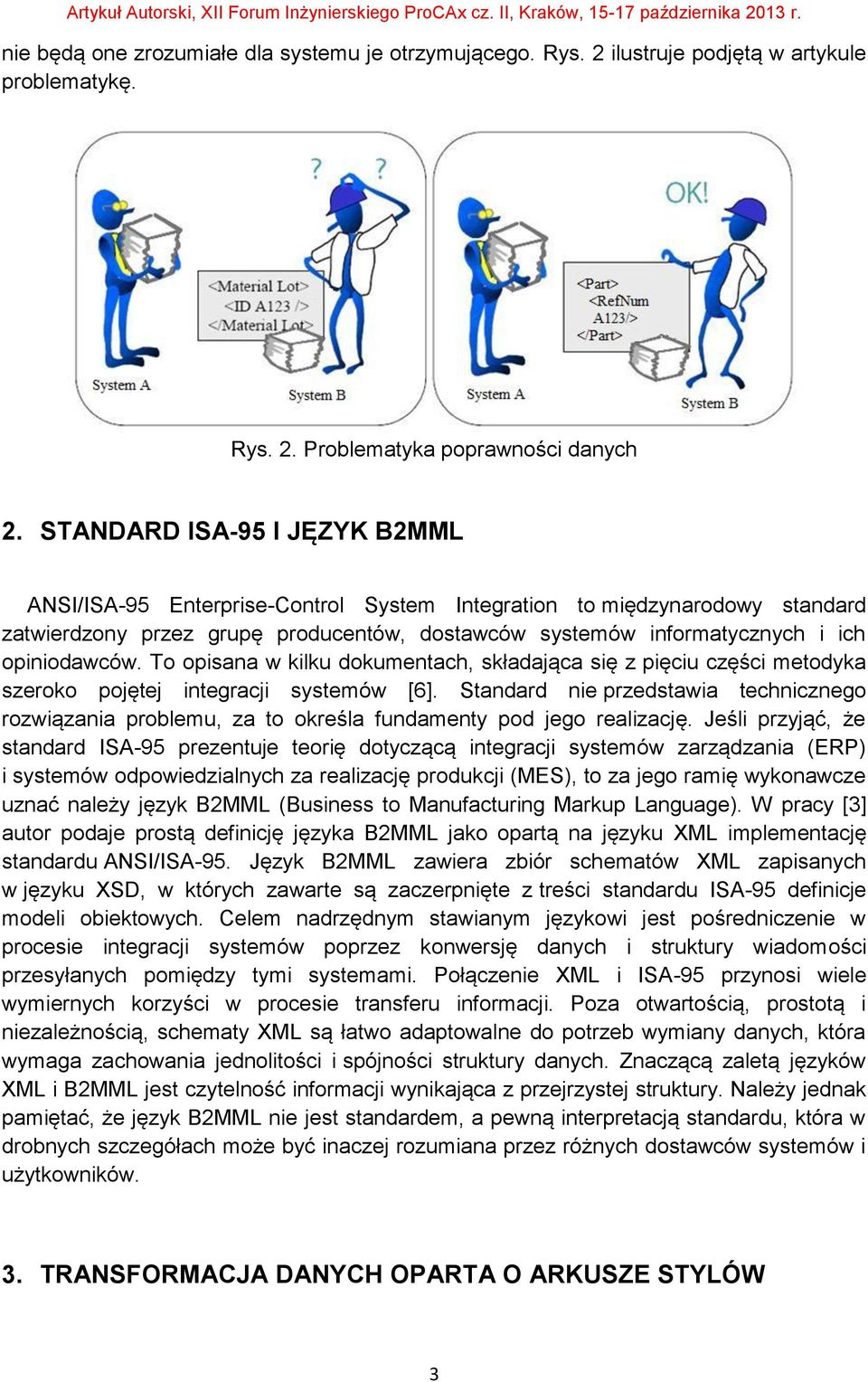 To opisana w kilku dokumentach, składająca się z pięciu części metodyka szeroko pojętej integracji systemów [6].