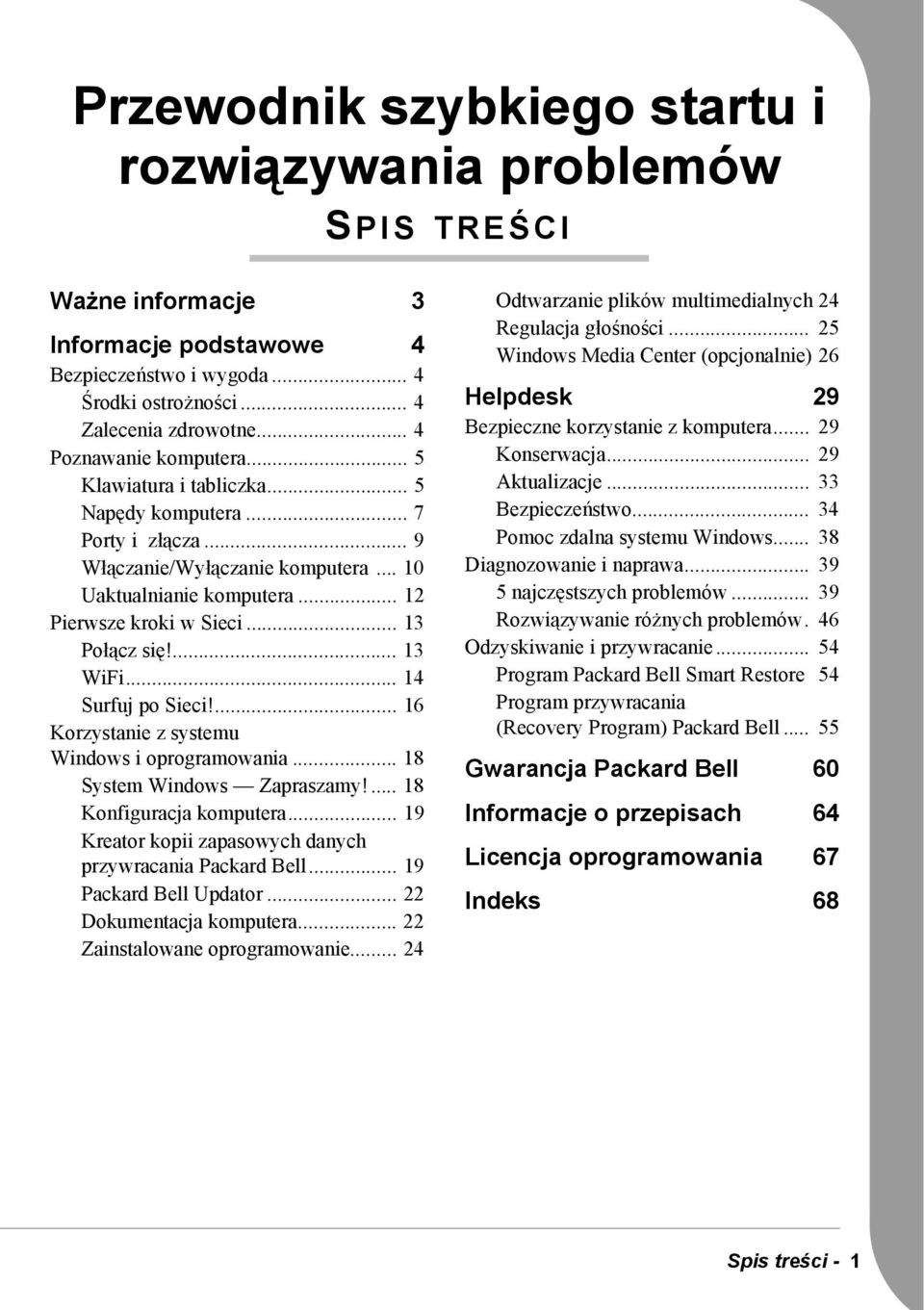 .. 13 Połącz się!... 13 WiFi... 14 Surfuj po Sieci!... 16 Korzystanie z systemu Windows i oprogramowania... 18 System Windows Zapraszamy!... 18 Konfiguracja komputera.