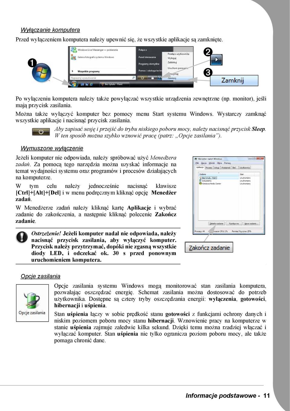 Aby zapisać sesję i przejść do trybu niskiego poboru mocy, należy nacisnąć przycisk Sleep. W ten sposób można szybko wznowić pracę (patrz: Opcje zasilania ).